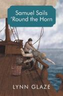 Samuel Sails 'Round the Horn di Lynn Glaze edito da iUniverse