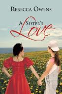 A Sister's Love di Rebecca Owens edito da iUniverse