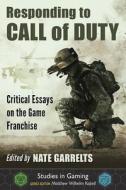 Responding to Call of Duty: Critical Essays on the Game Franchise edito da MCFARLAND & CO INC