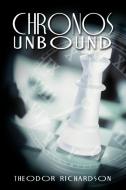 Chronos Unbound di Theodor Richardson edito da AUTHORHOUSE