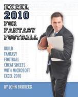 Excel 2010 for Fantasy Football: 8 Steps to Custom Fantasy Football Cheat Sheets with Microsoft Excel 2010 di John Broberg edito da Createspace