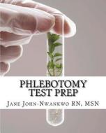 Phlebotomy Test Prep: Exam Review Practice Questions di Jane John-Nwankwo Rn Msn edito da Createspace