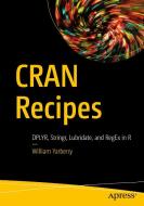 Cran Recipes: Dplyr, Stringr, Lubridate & Regex in R di William Yarberry edito da APRESS