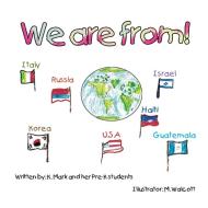 We Are From! di A. Mark and Her Pre-K Students edito da Xlibris