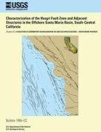 Characterization of the Hosgri Fault Zone and Adjacent Structures in the Offshore Santa Maria Basin, South-Central California di C. Richard Willingham, Jan D. Rietman, Ronald G. Heck edito da Createspace