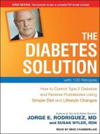 The Diabetes Solution: How to Control Type 2 Diabetes and Reverse Prediabetes Using Simple Diet and Lifestyle Changes--With 100 Recipes di Jorge R. Rodriguez, Susan Wyler edito da Tantor Audio