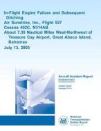 Aircraft Accident Report In-Flight Engine Failure and Subsequent Ditching Air Sunshine, Inc., Flight 527 di National Transportation Safety Board edito da Createspace