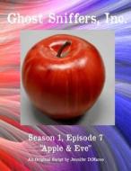Ghost Sniffers, Inc. Season 1, Episode 7 Script: Apple & Eve di Jennifer DiMarco edito da Createspace