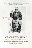 We Are Not Animals di Martin Rizzo-Martinez edito da University Of Nebraska Press