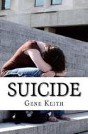 Suicide: Is Suicide the Unpardonable Sin? di Gene Keith, Tuelah Keith edito da Createspace Independent Publishing Platform