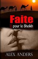 Faite Pour Le Sheikh: Romance Erotique SM, Femmes Corpulentes di Alex Anders edito da Createspace
