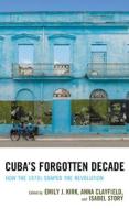 Cubas Forgotten Decadehow Thepb edito da Rowman & Littlefield