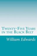 Twenty-Five Years in the Black Belt di William James Edwards edito da Createspace