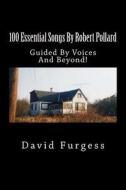100 Essential Songs by Robert Pollard: Genius Needs No Remx di David Furgess edito da Createspace