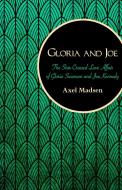 Gloria and Joe: The Star-Crossed Love Affair of Gloria Swanson and Joe Kennedy di Axel Madsen edito da OPEN ROAD DISTRIBUTION