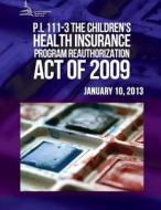 P.L. 111-3: The Children's Health Insurance Program Reauthorization Act of 2009 di Congressional Research Service edito da Createspace