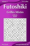 Futoshiki Grilles Mixtes - Difficile - Volume 4 - 276 Grilles di Nick Snels edito da Createspace