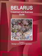 Belarus Investment and Business Guide Volume 1 Strategic and Practical Information di Inc. Ibp edito da Int'l Business Publications, USA