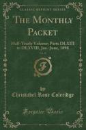 The Monthly Packet, Vol. 95: Half-Yearly Volume; Parts DLXIII to DLXVIII, Jan.-June, 1898 (Classic Reprint) di Christabel Rose Coleridge edito da Forgotten Books