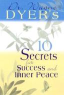 Dr. Wayne Dyer's 10 Secrets for Success and Inner Peace di Wayne W. Dyer edito da Hay House