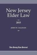 New Jersey Elder Law: A Resource and Planning Guide di John Callinan edito da New Jersey Law Journal