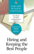 Hiring and Keeping the Best People di Harvard Business School Publishing edito da HARVARD BUSINESS REVIEW PR