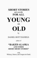 Short Stories For All Young Or Old di Daniel Daniels edito da Digital Scanning