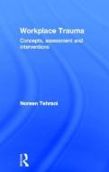 Workplace Trauma di Noreen (Employee Support Training and Development Tehrani edito da Taylor & Francis Ltd