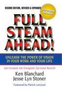 Full Steam Ahead!: Unleash the Power of Vision in Your Work and Your Life di Ken Blanchard, Jesse Lyn Stoner edito da BERRETT KOEHLER PUBL INC