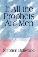 If All The Prophets Are Men di Stephen Bellwood edito da America Star Books