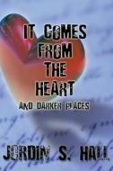 It Comes From The Heart di Jordin S Hall edito da America Star Books