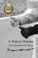 A Time To Wander di Nf Johnson, Chera Thompson edito da SOLSTICE PUB