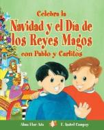 Celebra La Navidad y El Dia de Los Reyes Magos Con Pablo y Carlitos di Alma Flor Ada, F. Isabel Campoy edito da LOQUELEO