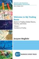 Welcome to My Trading Room, Volume I di Jacques Magliolo edito da Business Expert Press