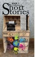 A Collection of Short Stories from AuthorWorld Connect edito da Lulu.com