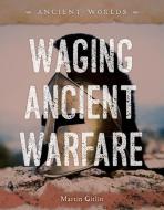 Waging Ancient Warfare di Martin Gitlin edito da 45th Parallel Press