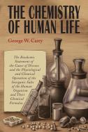 The Chemistry of Human Life di George W. Carey edito da Martino Fine Books