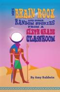 The Brain Hook and Other Random Stories from a Sixth Grade Classroom di Amy Baldwin edito da COUGAR CREEK PUB LLC
