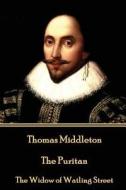 Thomas Middleton - The Puritan: The Widow of Watling Street di Thomas Middleton edito da STAGE DOOR