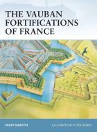 The Vauban Fortifications of France di Paddy Griffith edito da Bloomsbury Publishing PLC
