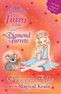 The Tiara Club: Princess Mia And The Magical Koala di Vivian French edito da Hachette Children's Group