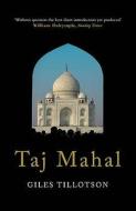 Taj Mahal di Giles Tillotson edito da Profile Books Ltd