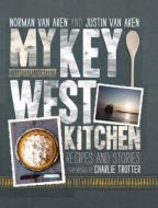 My Key West Kitchen: Recipes and Stories di Norman Van Aken, Justin Van Aken edito da Kyle Cathie Limited
