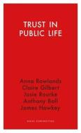Trust In Public Life di Claire Gilbert edito da Haus Publishing