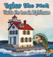 Tyler the Fish Visits the Lorain Lighthouse di Meaghan Fisher edito da Gypsy Publications