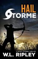 Hail Storme: A Wyatt Storme Thriller di W. L. Ripley edito da Brash Books