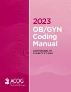 2023 Ob/GYN Coding Manual: Components of Correct Coding di American College of Ob Gynecologists, Acog edito da ACOG