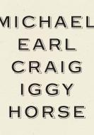 Iggy Horse di Michael Earl Craig edito da WAVE BOOKS