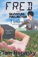 Fred and the Quantum Projector in Pictures (Black and White) di Tom Repasky edito da Createspace Independent Publishing Platform