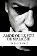 Amok Ou Le Fou de Malaisie di Stefan Zweig edito da Createspace Independent Publishing Platform